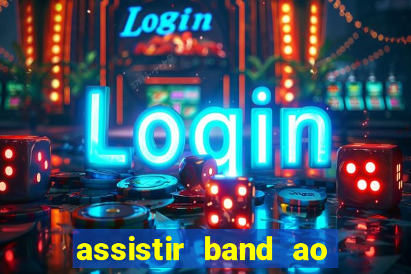 assistir band ao vivo multicanais